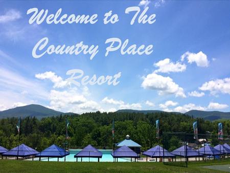 Welcome to The Country Place Resort. Mini Vacation.