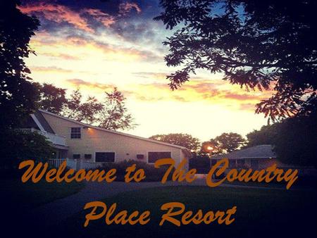 Welcome to The Country Place Resort. Family vacation.