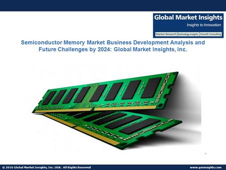 © 2016 Global Market Insights, Inc. USA. All Rights Reserved  Fuel Cell Market size worth $25.5bn by 2024 Semiconductor Memory Market.