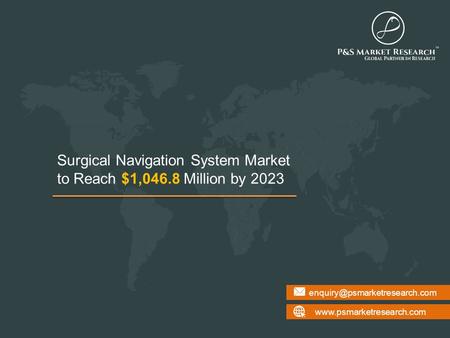 Surgical Navigation System Market to Reach $1,046.8 Million by 2023.