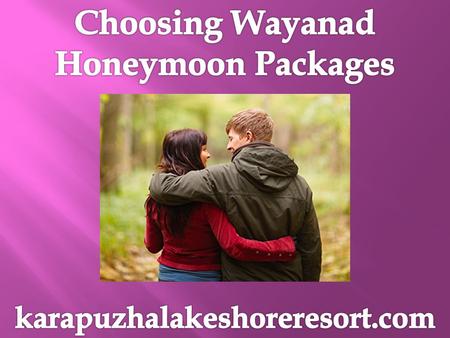 Choosing Wayanad Honeymoon Packages
