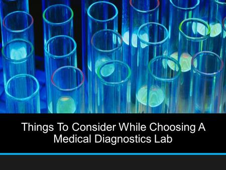 Things To Consider While Choosing A Medical Diagnostics Lab.