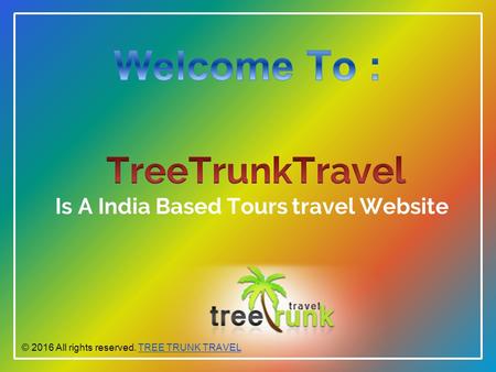 © 2016 All rights reserved. TREE TRUNK TRAVELTREE TRUNK TRAVEL.