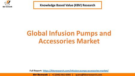 Kbv Research | +1 (646) | Executive Summary (1/2) Global Infusion Pumps and Accessories Market Knowledge Based Value (KBV)