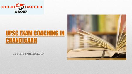 UPSC EXAM COACHING IN CHANDIGARH BY DELHI CAREER GROUP.