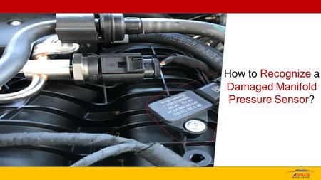 How to Recognize a Damaged Manifold Pressure Sensor?