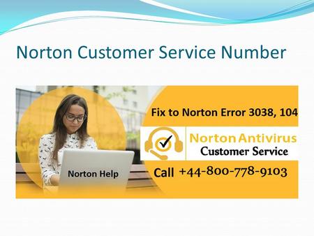 Norton Customer Service Number. Effective Method to Fix Norton Error 3038, 104 Facing any sort of error or issues with the Norton antivirus is not a big.