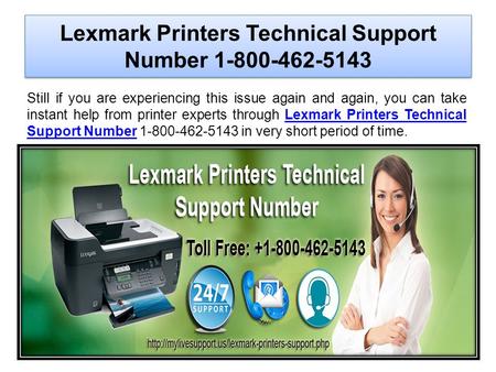 Lexmark Printers Technical Support Number Still if you are experiencing this issue again and again, you can take instant help from printer.