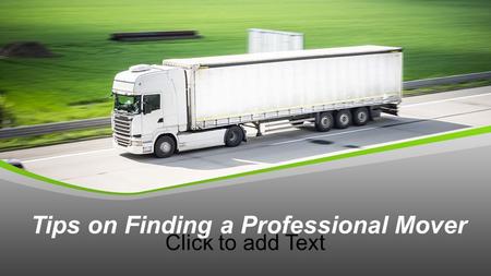 Click to add Text Tips on Finding a Professional Mover.