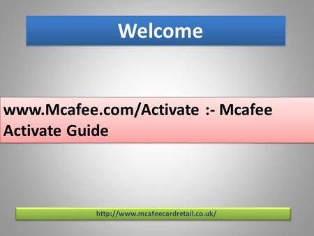 www.Mcafee.com/Activate :- Mcafee Activate Guide
http://www.mcafeecardretail.co.uk/
