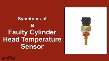 Symptoms of a Faulty Cylinder Head Temperature Sensor.