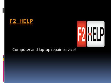 Computer and laptop repair service!. F2 Help  Our range of independent technical services spans across Microsoft & Apple operating system platforms,