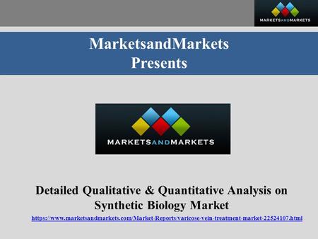 MarketsandMarkets Presents Detailed Qualitative & Quantitative Analysis on Synthetic Biology Market https://www.marketsandmarkets.com/Market-Reports/varicose-vein-treatment-market html.