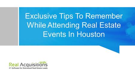 Exclusive Tips To Remember While Attending Real Estate Events In Houston.