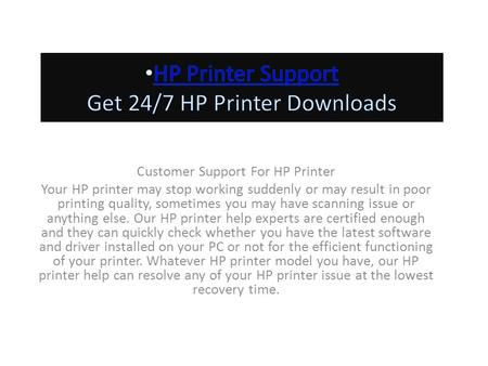 Customer Support For HP Printer Your HP printer may stop working suddenly or may result in poor printing quality, sometimes you may have scanning issue.