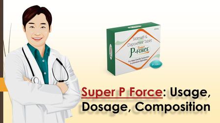 Super P ForceSuper P Force: Usage, Dosage, Composition Super P ForceSuper P Force: Usage, Dosage, Composition.