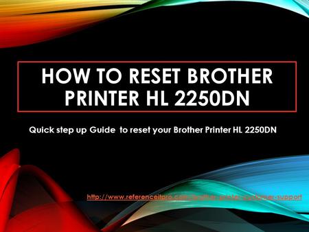 HOW TO RESET BROTHER PRINTER HL 2250DN Quick step up Guide to reset your Brother Printer HL 2250DN