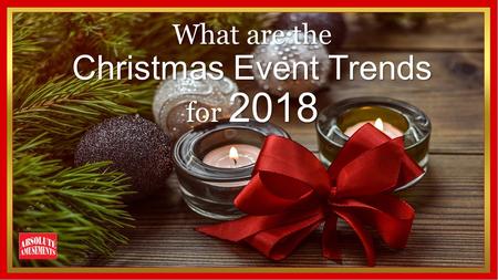 What are the Christmas Event Trends for 2018.