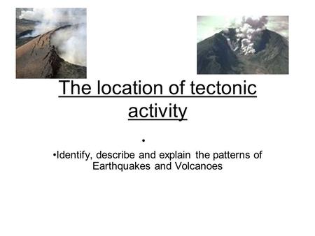 The location of tectonic activity