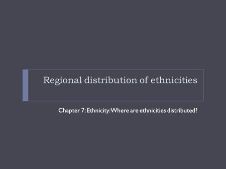 Regional distribution of ethnicities