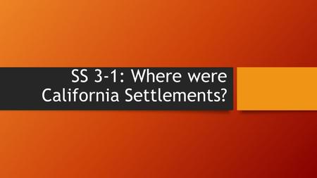 SS 3-1: Where were California Settlements?