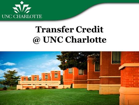 Transfer UNC Charlotte. How and when is transfer credit evaluated? Transfer credit is evaluated for new transfer students during the admissions.