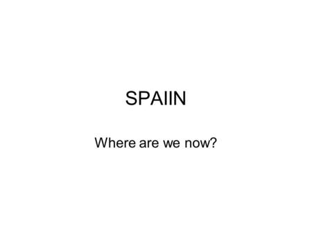 SPAIIN Where are we now?. Key concepts in clinical networks Equitable Efficient High quality Locally delivered Patient/Carer involvement ‘designed to.