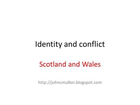 Identity and conflict Scotland and Wales