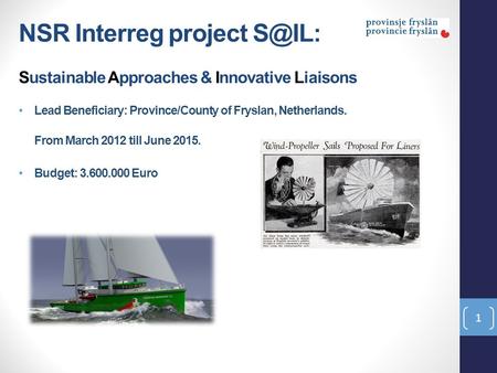 NSR Interreg project Sustainable Approaches & Innovative Liaisons Lead Beneficiary: Province/County of Fryslan, Netherlands. From March 2012 till.