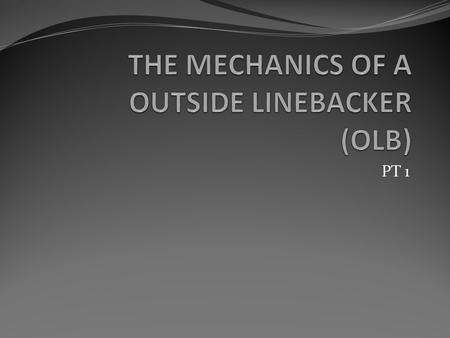 PT 1. Where does the OLB lineup and who is his usual opponent? Traditionally a outside linebacker is lined up on the edge of the line, outside of the.