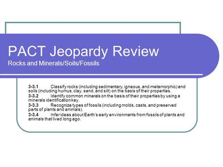 PACT Jeopardy Review Rocks and Minerals/Soils/Fossils