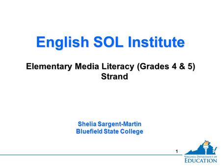 1 English SOL Institute Elementary Media Literacy (Grades 4 & 5) Strand English SOL Institute Elementary Media Literacy (Grades 4 & 5) Strand Shelia Sargent-Martin.