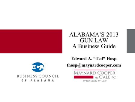 ALABAMA’S 2013 GUN LAW A Business Guide Edward A. “Ted” Hosp