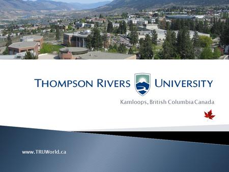 Kamloops, British Columbia Canada www.TRUWorld.ca.