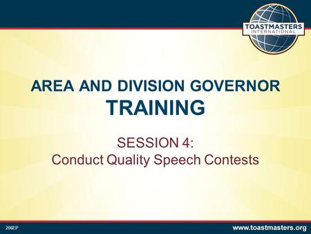 AREA AND DIVISION GOVERNOR TRAINING SESSION 4: Conduct Quality Speech Contests 206EP.