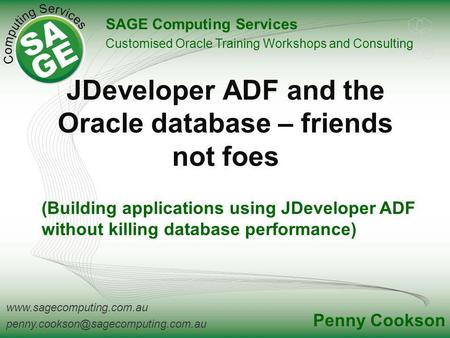 JDeveloper ADF and the Oracle database – friends not foes SAGE Computing Services Customised.