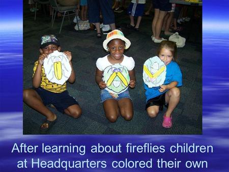 After learning about fireflies children at Headquarters colored their own.