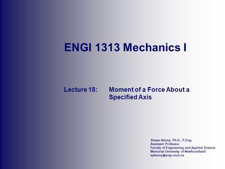 Shawn Kenny, Ph.D., P.Eng. Assistant Professor Faculty of Engineering and Applied Science Memorial University of Newfoundland ENGI.