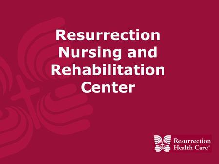 Resurrection Nursing and Rehabilitation Center. About Resurrection  Resurrection Health Care is a family of health care services providing advanced medical.