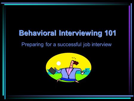 Behavioral Interviewing 101