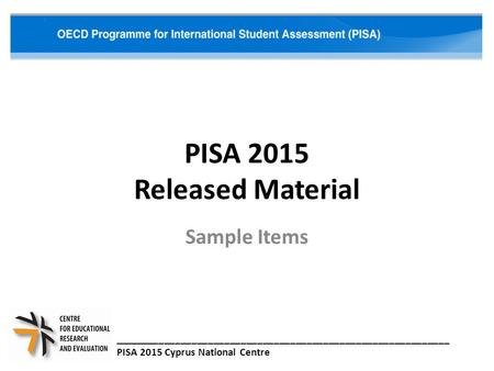 PISA 2015 Released Material Sample Items _____________________________________________________________ PISA 2015 Cyprus National Centre.