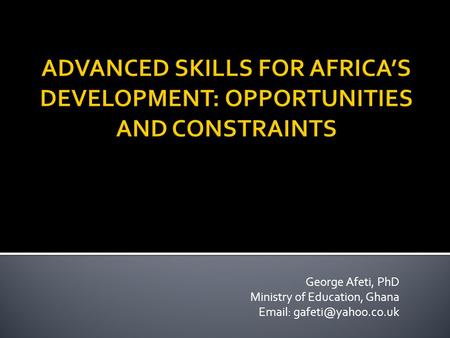 George Afeti, PhD Ministry of Education, Ghana