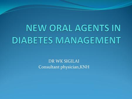 NEW ORAL AGENTS IN DIABETES MANAGEMENT