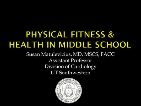 Susan Matulevicius, MD, MSCS, FACC Assistant Professor Division of Cardiology UT Southwestern.