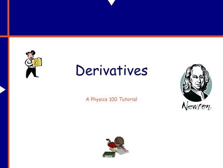 Derivatives A Physics 100 Tutorial.