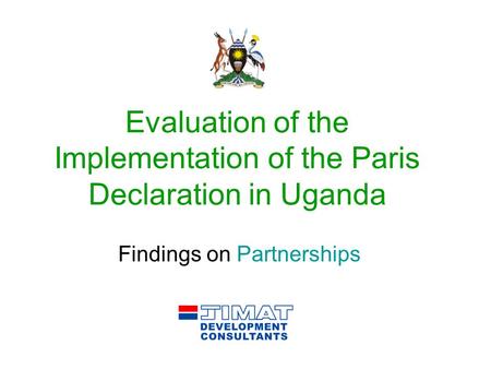 Evaluation of the Implementation of the Paris Declaration in Uganda Findings on Partnerships.