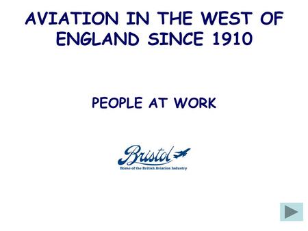 AVIATION IN THE WEST OF ENGLAND SINCE 1910 PEOPLE AT WORK.