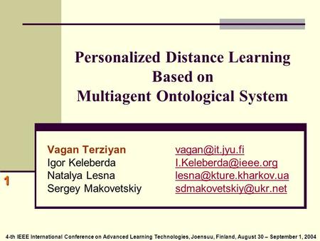 4-th IEEE International Conference on Advanced Learning Technologies, Joensuu, Finland, August 30 – September 1, 2004 4-th IEEE International Conference.