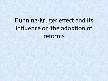 Dunning-Kruger effect and its influence on the adoption of reforms