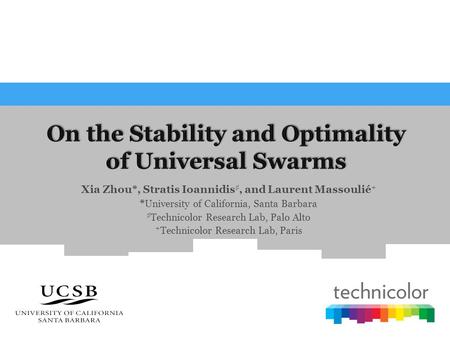 Xia Zhou*, Stratis Ioannidis ♯, and Laurent Massoulié + * University of California, Santa Barbara ♯ Technicolor Research Lab, Palo Alto + Technicolor Research.